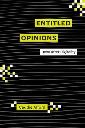 Entitled Opinions: Doxa after Digitality de Dr. Caddie Alford