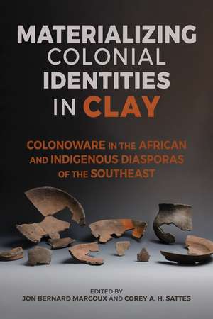 Materializing Colonial Identities in Clay: Colonoware in the African and Indigenous Diasporas of the Southeast de Jon Bernard Marcoux