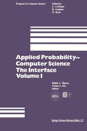 Applied Probability-Computer Science: The Interface Volume 1: Sponsored by Applied Probability Technical Section College of the Operations Research Society of America The Institute of Management Sciences January 5–7, 1981 Florida Atlantic University Boca Raton, Florida de R.L. Disney