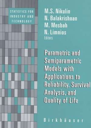 Parametric and Semiparametric Models with Applications to Reliability, Survival Analysis, and Quality of Life de M.S. Nikulin