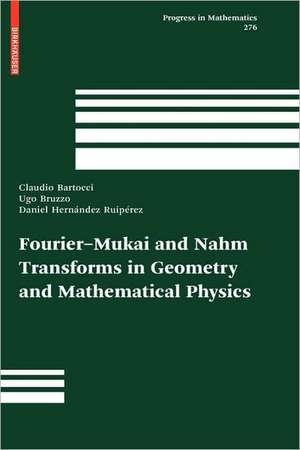 Fourier-Mukai and Nahm Transforms in Geometry and Mathematical Physics de CLAUDIO BARTOCCI