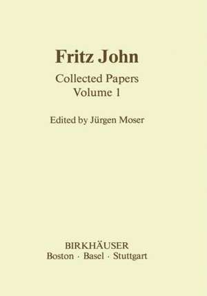 Fritz John: Collected Papers Volume 1 de J. Moser