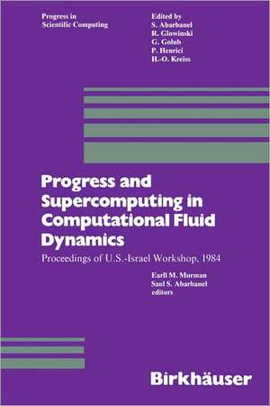 Progress and Supercomputing in Computational Fluid Dynamics: Proceedings of U.S.-Israel Workshop, 1984 de Murman