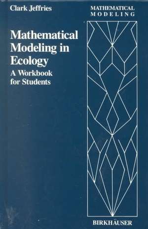 Mathematical Modeling in Ecology: A Workbook for Students de C. Jeffries