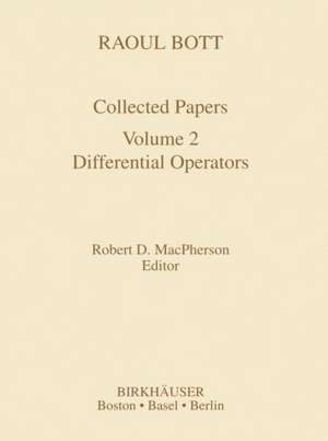 Raoul Bott: Collected Papers: Volume 2: Differential Operators de Robert D. MacPherson