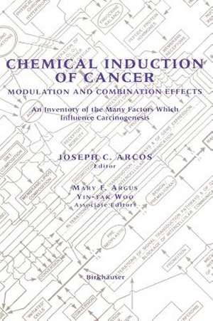 Chemical Induction of Cancer: Modulation and Combination Effects an Inventory of the Many Factors which Influence Carcinogenesis de Joseph C. Arcos