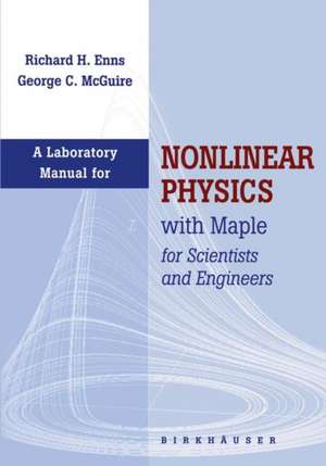 Laboratory Manual for Nonlinear Physics with Maple for Scientists and Engineers de Richard H. Enns