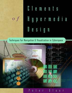 Elements of Hypermedia Design: Techniques for Navigation & Visualization in Cyberspace de Peter Gloor