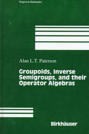 Groupoids, Inverse Semigroups, and their Operator Algebras de Alan Paterson