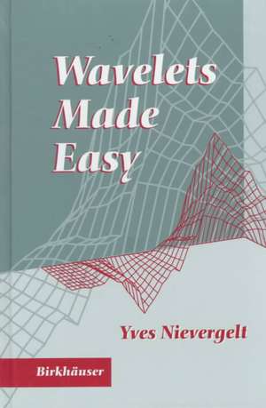 Wavelets Made Easy de Yves Nievergelt