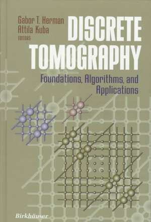 Discrete Tomography: Foundations, Algorithms, and Applications de Gabor T. Herman