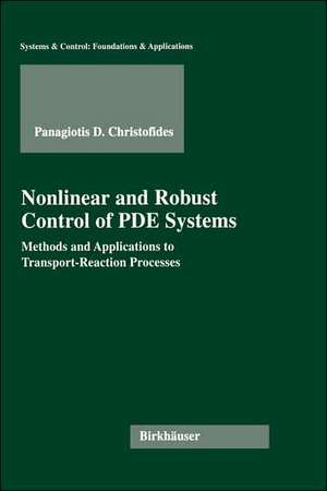 Nonlinear and Robust Control of PDE Systems: Methods and Applications to Transport-Reaction Processes de Panagiotis D. Christofides