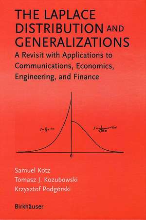 The Laplace Distribution and Generalizations: A Revisit with Applications to Communications, Economics, Engineering, and Finance de Samuel Kotz