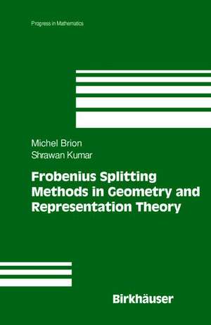 Frobenius Splitting Methods in Geometry and Representation Theory de Michel Brion