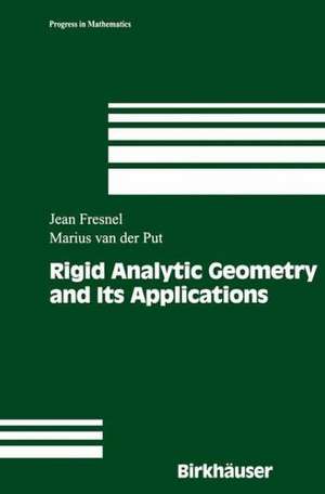 Rigid Analytic Geometry and Its Applications de Jean Fresnel