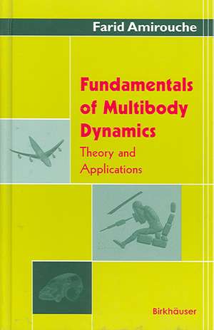 Fundamentals of Multibody Dynamics: Theory and Applications de Farid Amirouche