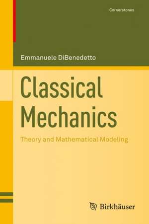 Classical Mechanics: Theory and Mathematical Modeling de Emmanuele DiBenedetto