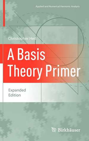 A Basis Theory Primer: Expanded Edition de Christopher Heil