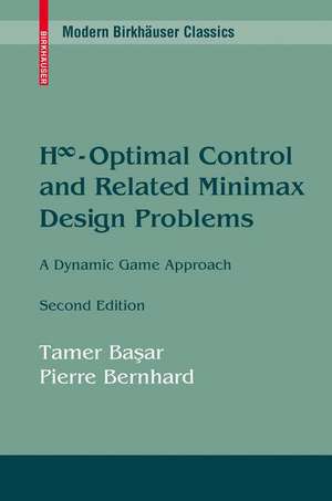 H∞-Optimal Control and Related Minimax Design Problems: A Dynamic Game Approach de Tamer Başar