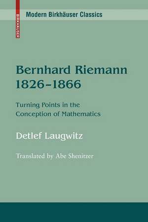 Bernhard Riemann 1826–1866: Turning Points in the Conception of Mathematics de Detlef Laugwitz