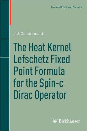 The Heat Kernel Lefschetz Fixed Point Formula for the Spin-c Dirac Operator de J.J. Duistermaat