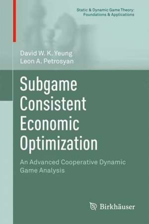 Subgame Consistent Economic Optimization: An Advanced Cooperative Dynamic Game Analysis de David W.K. Yeung