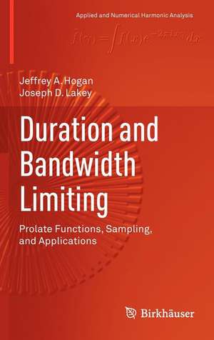 Duration and Bandwidth Limiting: Prolate Functions, Sampling, and Applications de Jeffrey A. Hogan