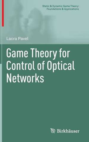 Game Theory for Control of Optical Networks de Lacra Pavel