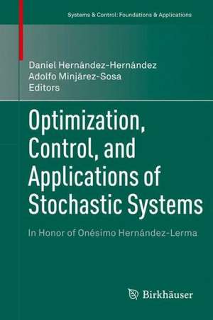 Optimization, Control, and Applications of Stochastic Systems: In Honor of Onésimo Hernández-Lerma de Daniel Hernández-Hernández