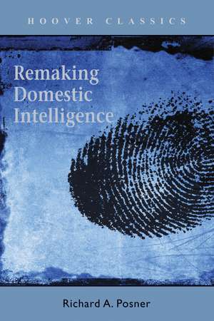 Remaking Domestic Intelligence de Richard A. Posner