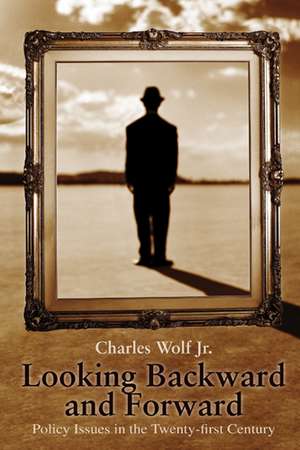 Looking Backward and Forward: Policy Issues in the Twenty-first Century de Jr. Charles Wolf