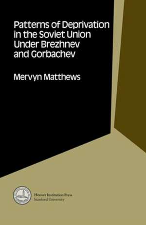 Patterns of Deprivation in the Soviet Union Under Brezhnev and Gorbachev de Mervyn Matthews