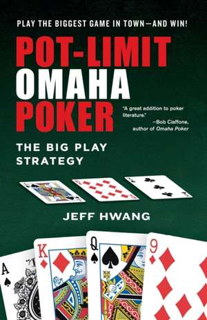 Pot-limit Omaha Poker: The Big Play Strategy de Jeff Hwang