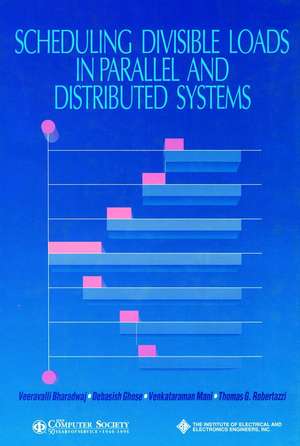 Scheduling Divisible Loads in Parallel and Distributed Systems de V Bharadwaj