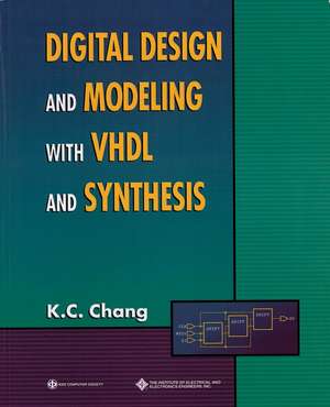 Digital Design and Modeling with VHDL de KC Chang