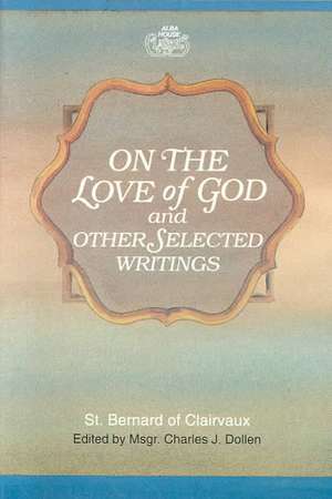 On the Love of God and Other Selected Writings de Bernard of Clairvaux