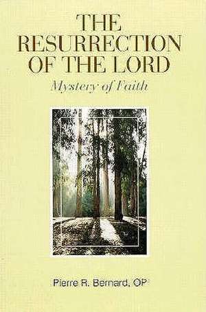 The Resurrection of the Lord: Mystery of Faith de Pierre R. Bernard