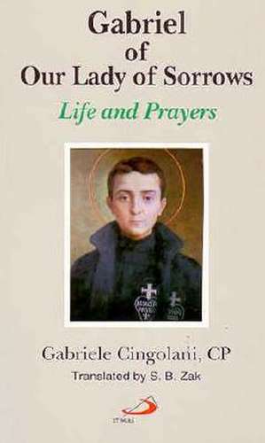 Gabriel of Our Lady of Sorrows: Life and Prayers de Gabriele Cingolani