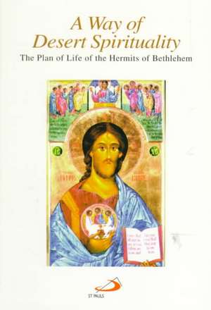 A Way of Desert Spirituality: The Plan of Life of the Hermits of Bethlehem de Eugene L. Romano