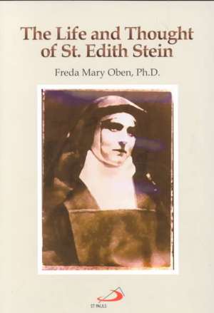 The Life and Thought of St. Edith Stein de Freda M. Oben