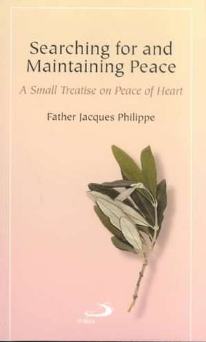 Searching for and Maintaining Peace: A Small Treatise on Peace of Heart de Jacques Philippe