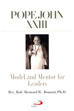 Pope John XXIII: Model and Mentor for Leaders de Bernard R. Bonnot