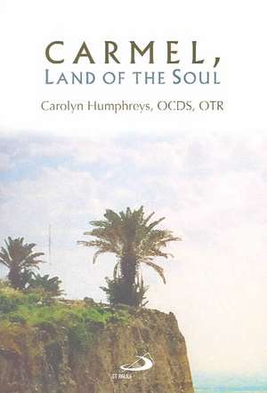 Carmel, Land of the Soul: Living Contemplatively in Today's World de Carolyn Humphreys