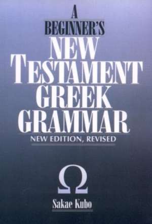 A Beginner's New Testament Greek Grammar de Sakae Kubo