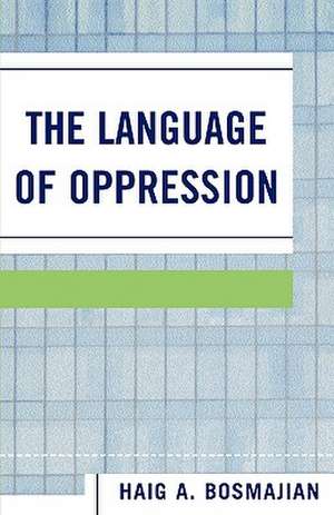 The Language of Oppression de Haig A. Bosmajian