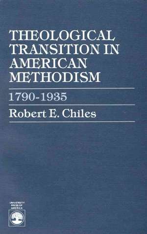 Theological Transition in American Methodism de Robert E. Chiles