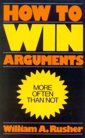 How to Win Arguments de William A. Rusher