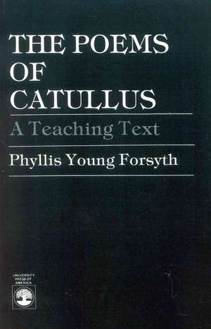 The Poems of Catullus de Phyllis Young Forsyth