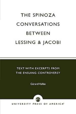 The Spinoza Conversations Between Lessing and Jacobi de Gerard Vallee