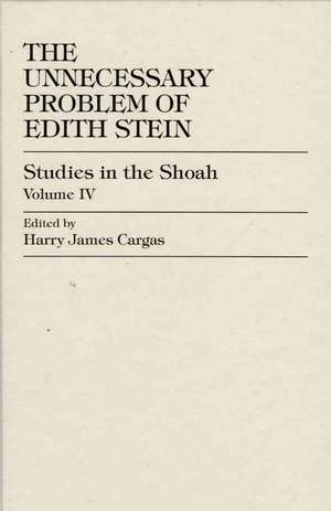 The Unnecessary Problem of Edith Stein de Harry James Cargas